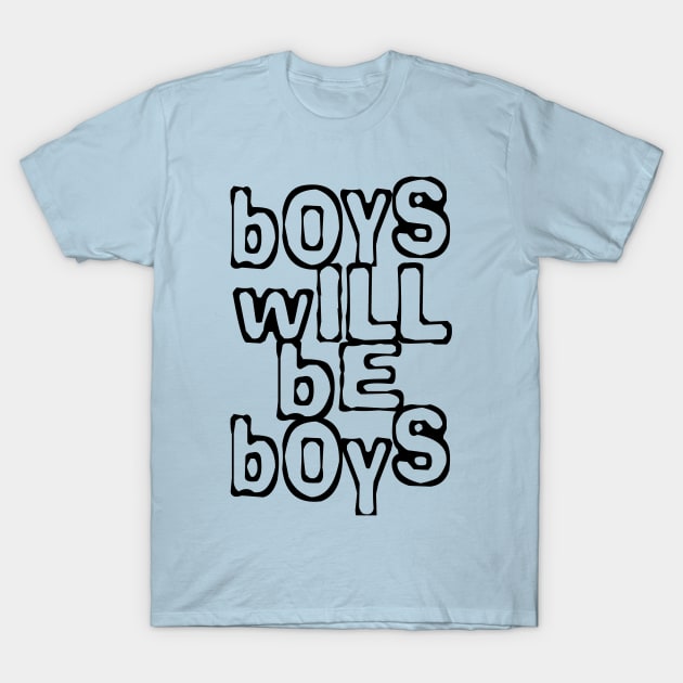 Boys will be boys T-Shirt by lunabelleapparel